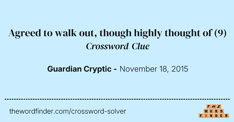Agreed to walk out, though highly thought of crossword clue image