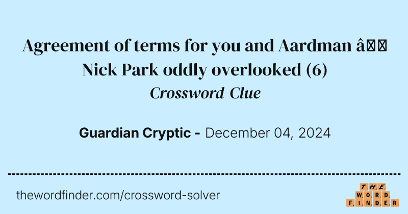 Agreement of terms for you and Aardman – Nick Park oddly overlooked crossword clue image