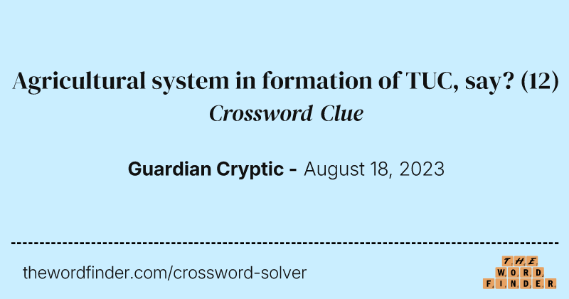 Agricultural system in formation of TUC, say? crossword clue image