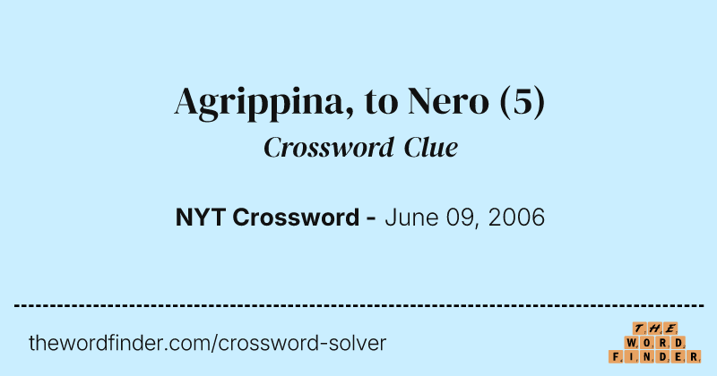 Agrippina, to Nero crossword clue image
