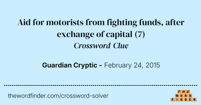 Aid for motorists from fighting funds, after exchange of capital crossword clue image