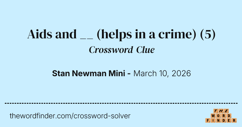 Aids and __ (helps in a crime) crossword clue image
