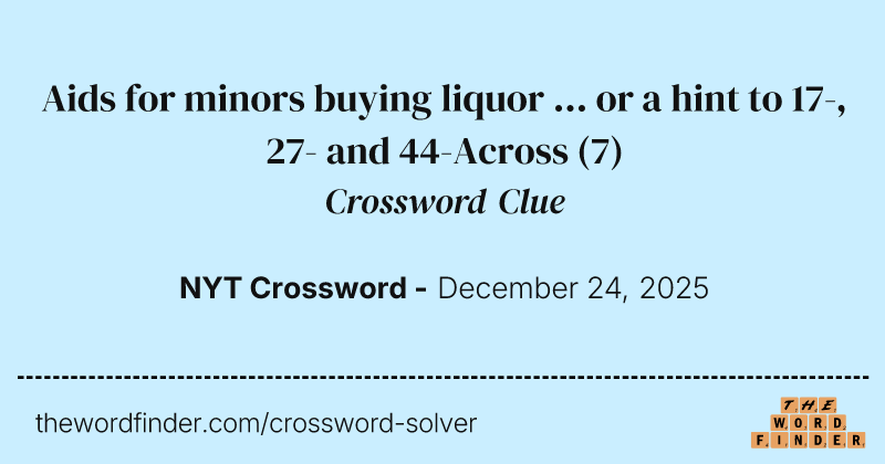 Aids for minors buying liquor ... or a hint to 17-, 27- and 44-Across crossword clue image