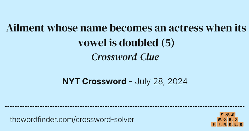 Ailment whose name becomes an actress when its vowel is doubled crossword clue image