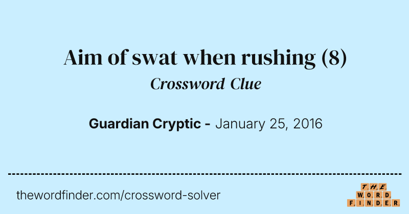 Aim of swat when rushing crossword clue image