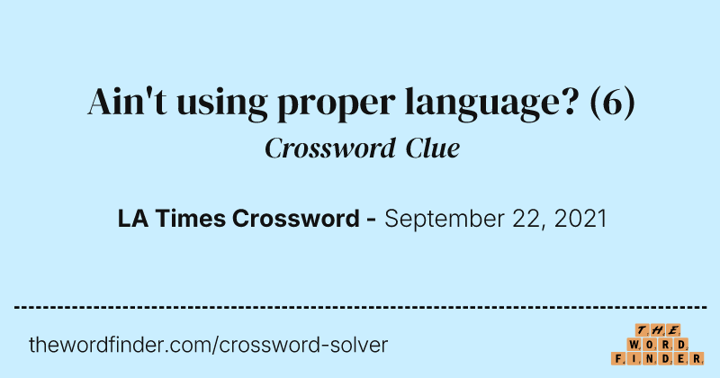 Ain't using proper language? crossword clue image