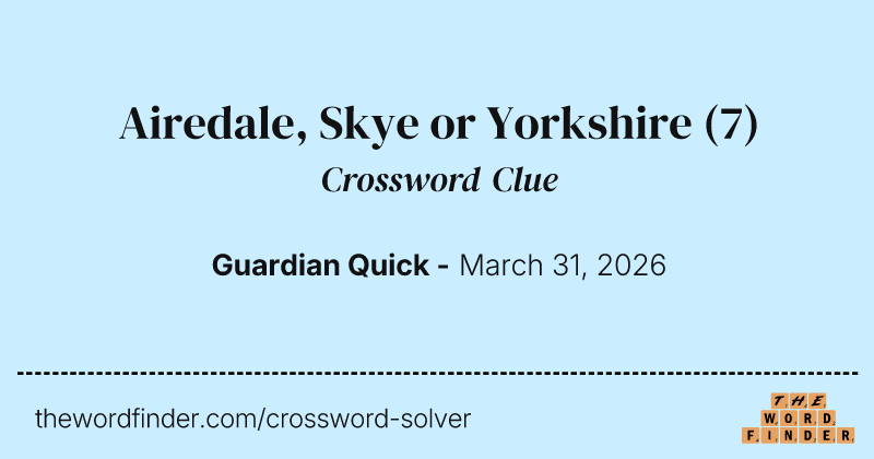 Airedale, Skye or Yorkshire crossword clue image