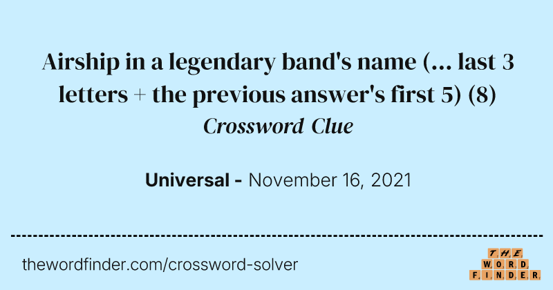 Airship in a legendary band's name (... last 3 letters + the previous answer's first 5) crossword clue image