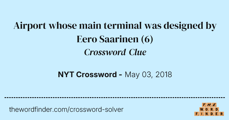 Airport whose main terminal was designed by Eero Saarinen crossword clue image