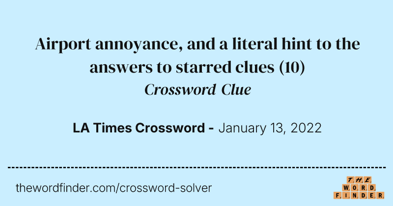 Airport annoyance, and a literal hint to the answers to starred clues crossword clue image