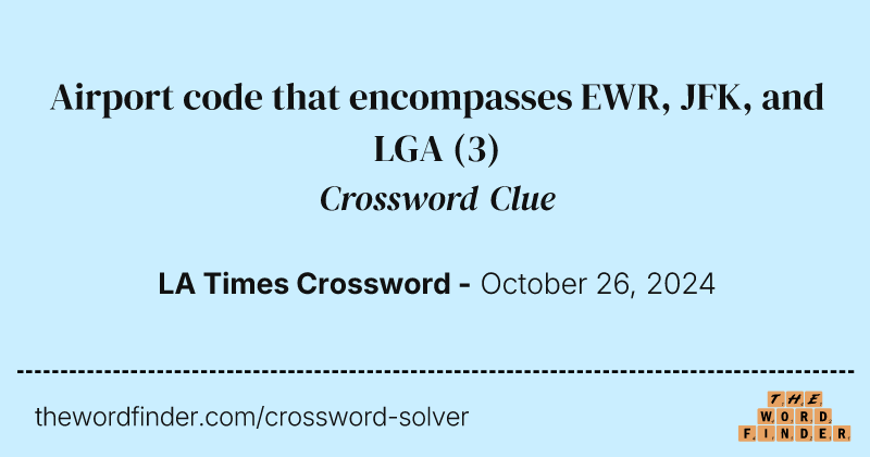 Airport code that encompasses EWR, JFK, and LGA crossword clue image