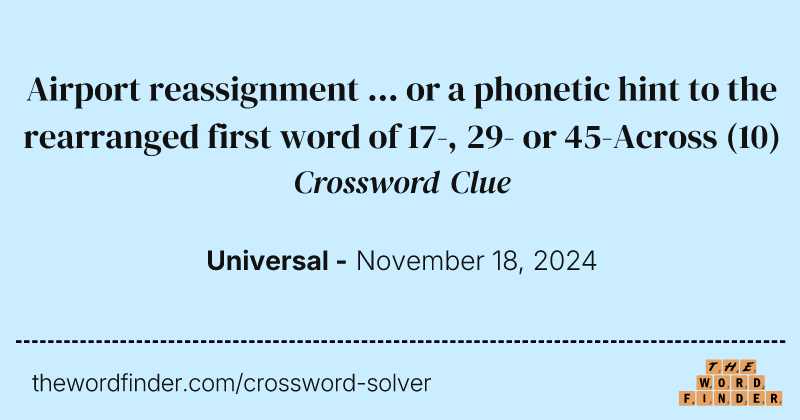 Airport reassignment ... or a phonetic hint to the rearranged first word of 17-, 29- or 45-Across crossword clue image