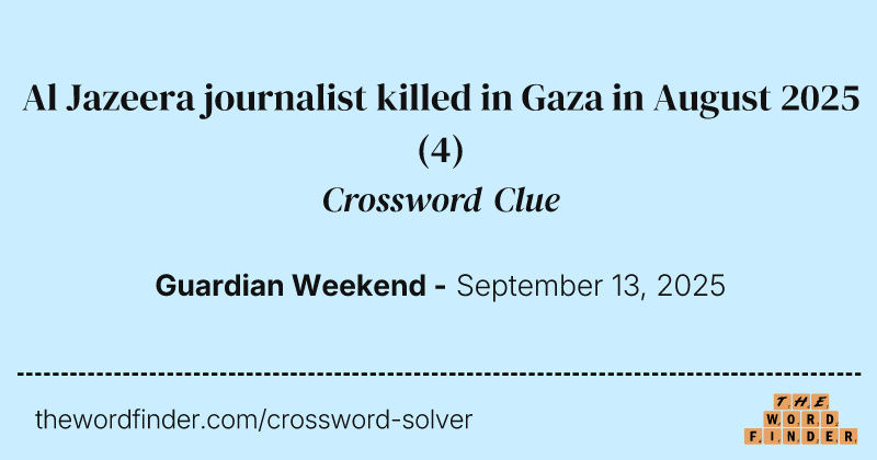 Al Jazeera journalist killed in Gaza in August 2025 crossword clue image