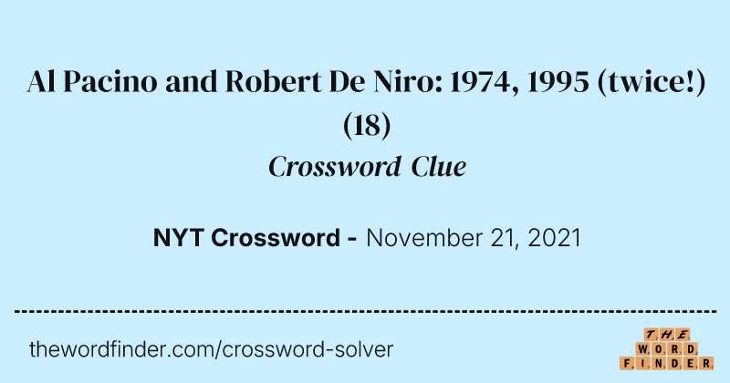 Al Pacino and Robert De Niro: 1974, 1995 (twice!) crossword clue image