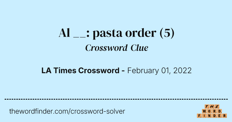 Al __: pasta order crossword clue image