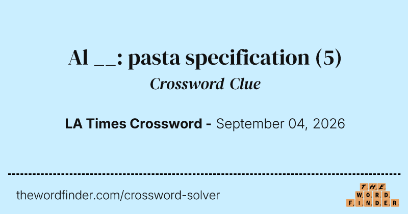 Al __: pasta specification crossword clue image