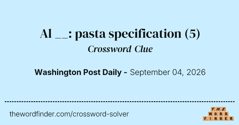 Al __: pasta specification crossword clue image
