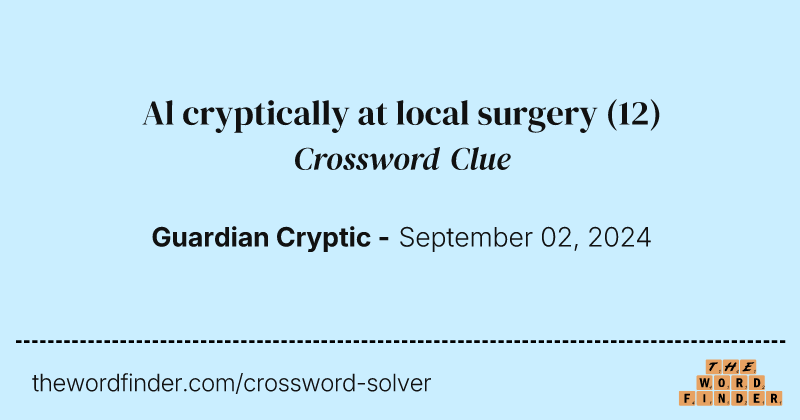 Al cryptically at local surgery crossword clue image