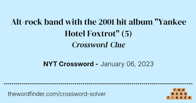 Alt-rock band with the 2001 hit album "Yankee Hotel Foxtrot" crossword clue image