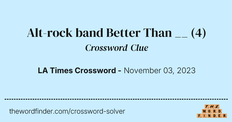 Alt-rock band Better Than __ crossword clue image