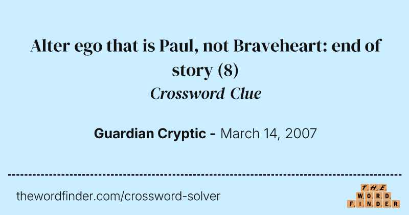 Alter ego that is Paul, not Braveheart: end of story crossword clue image