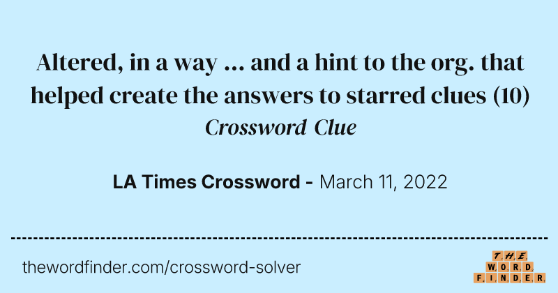 Altered, in a way ... and a hint to the org. that helped create the answers to starred clues crossword clue image