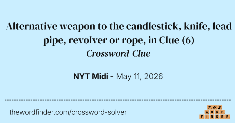 Alternative weapon to the candlestick, knife, lead pipe, revolver or rope, in Clue crossword clue image