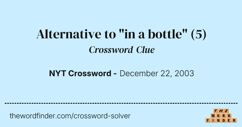 Alternative to "in a bottle" crossword clue image