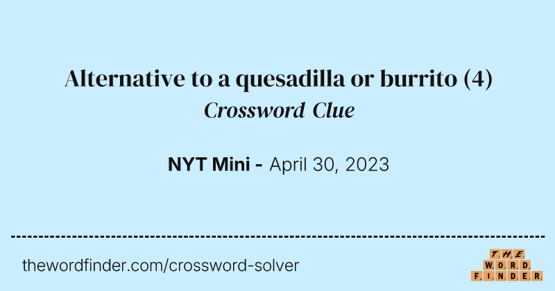Alternative to a quesadilla or burrito crossword clue image