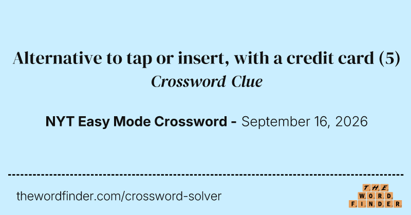 Alternative to tap or insert, with a credit card crossword clue image