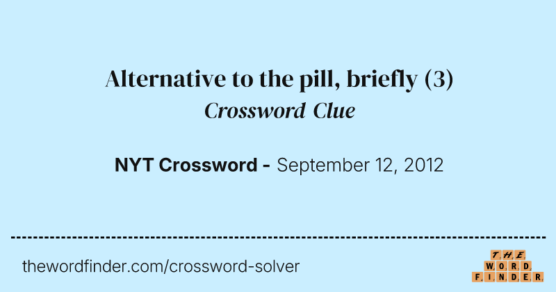 Alternative to the pill, briefly crossword clue image