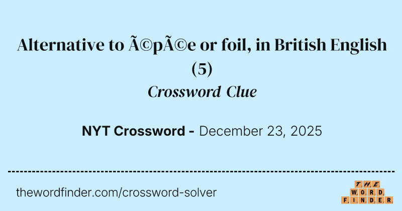 Alternative to épée or foil, in British English crossword clue image