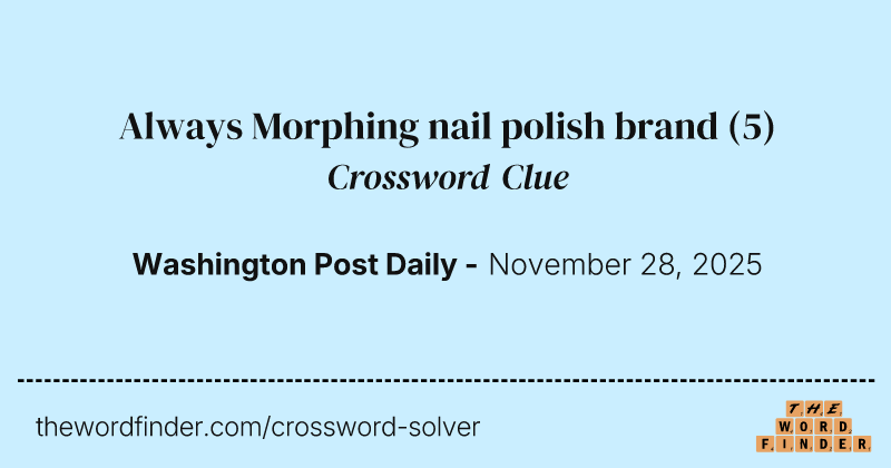Always Morphing nail polish brand crossword clue image