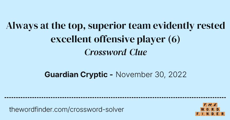 Always at the top, superior team evidently rested excellent offensive player crossword clue image