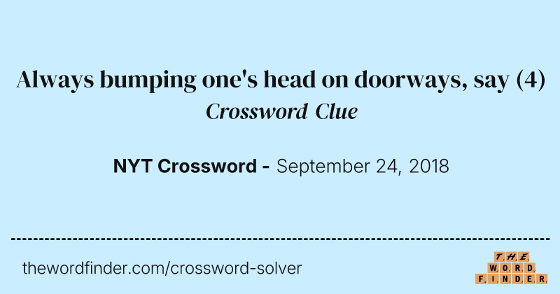 Always bumping one's head on doorways, say crossword clue image