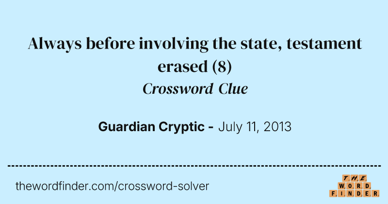 Always before involving the state, testament erased crossword clue image