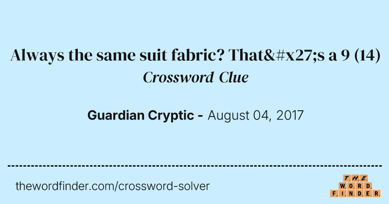 Always the same suit fabric? That's a 9 crossword clue image