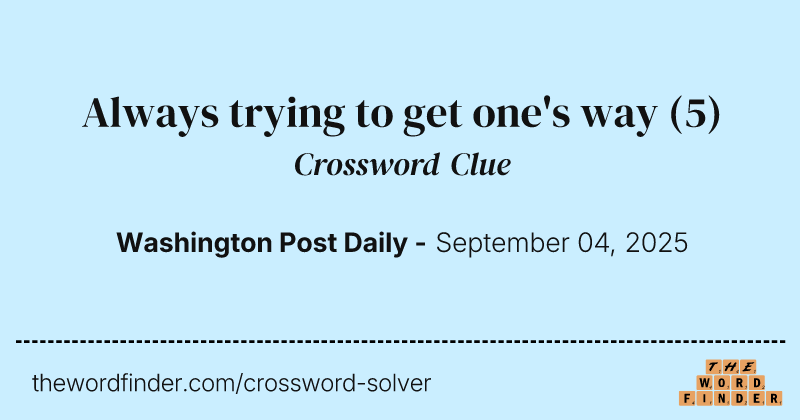Always trying to get one's way crossword clue image