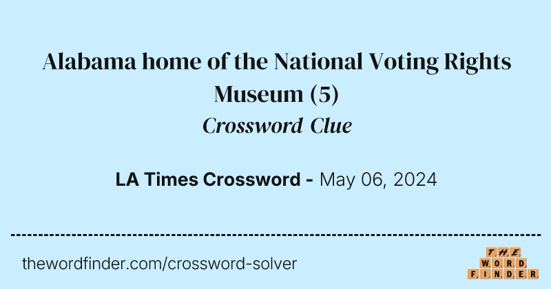 Alabama home of the National Voting Rights Museum crossword clue image