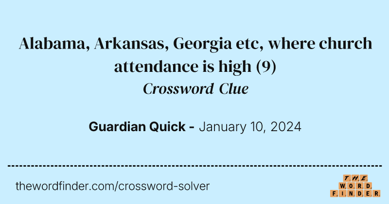 Alabama, Arkansas, Georgia etc, where church attendance is high crossword clue image