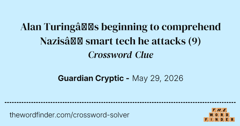 Alan Turing’s beginning to comprehend Nazis’ smart tech he attacks crossword clue image