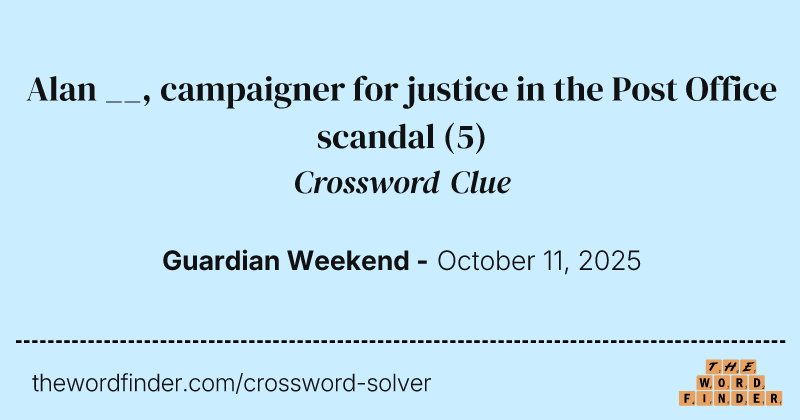 Alan __, campaigner for justice in the Post Office scandal crossword clue image