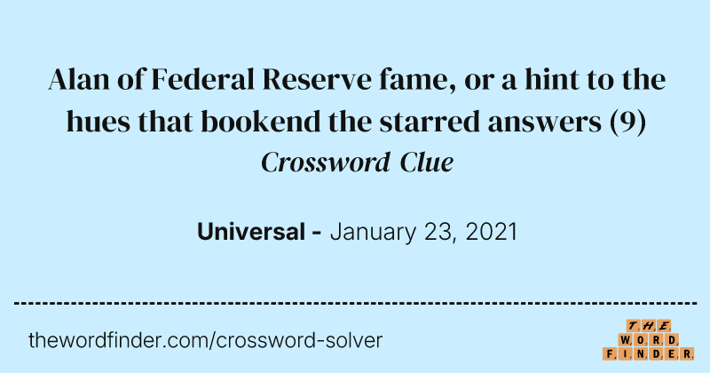 Alan of Federal Reserve fame, or a hint to the hues that bookend the starred answers crossword clue image