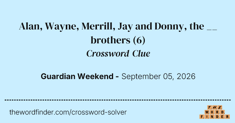 Alan, Wayne, Merrill, Jay and Donny, the __ brothers crossword clue image