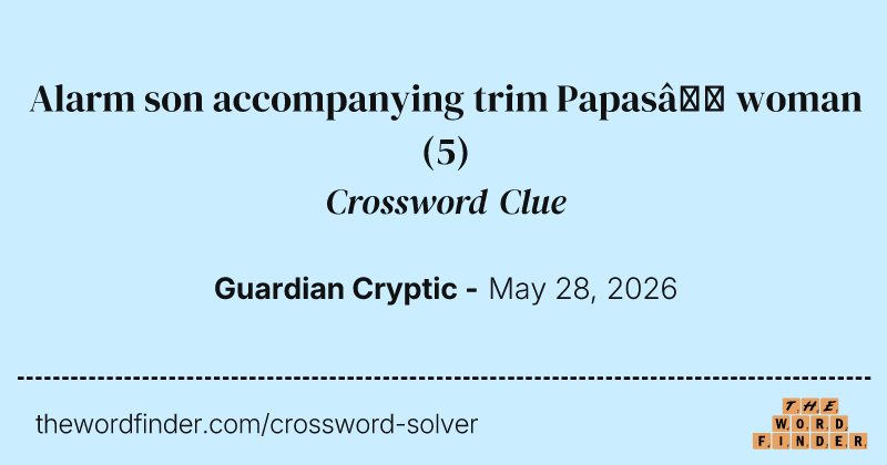Alarm son accompanying trim Papas’ woman crossword clue image