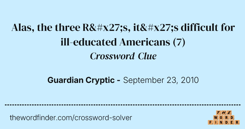 Alas, the three R's, it's difficult for ill-educated Americans crossword clue image