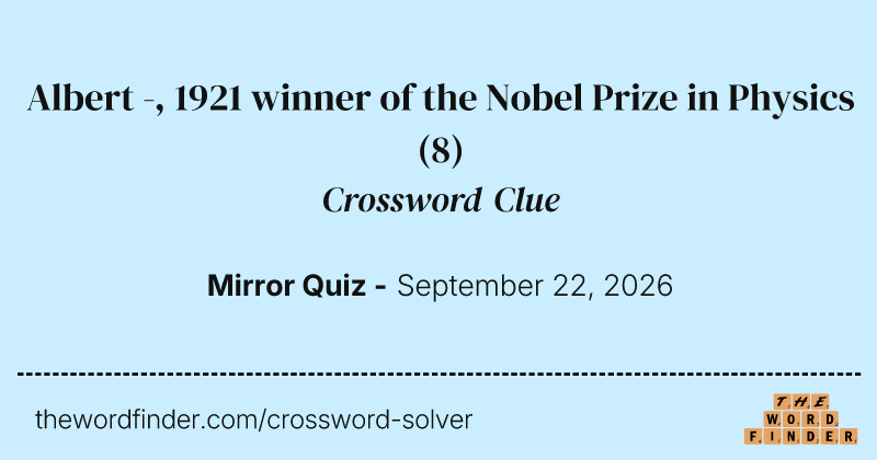 Albert -, 1921 winner of the Nobel Prize in Physics crossword clue image