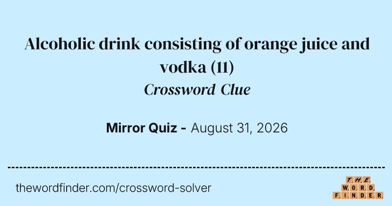 Alcoholic drink consisting of orange juice and vodka crossword clue image