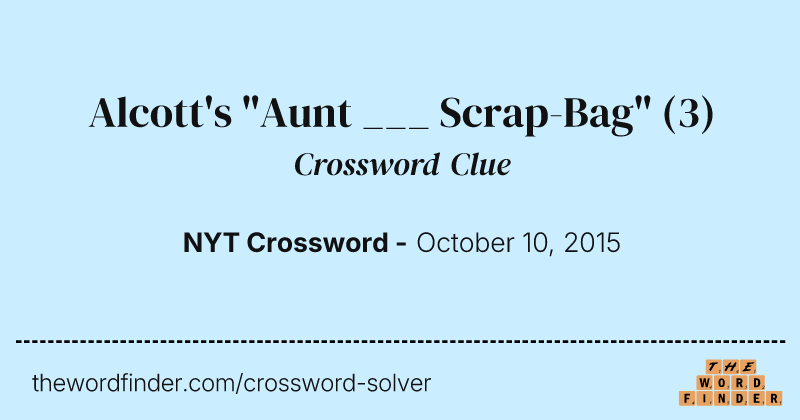 Alcott's "Aunt ___ Scrap-Bag" crossword clue image