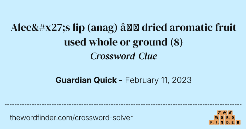 Alec's lip (anag) — dried aromatic fruit used whole or ground crossword clue image